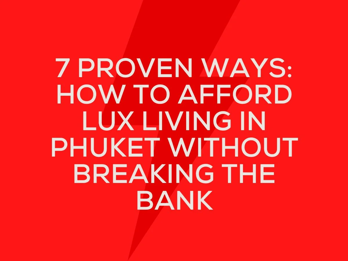 How to Afford Lux Living in Phuket